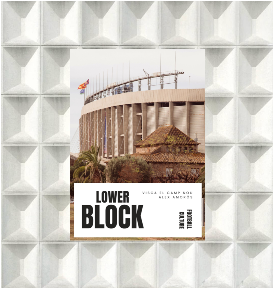 Lower Block Zine Visca el Camp Nou | Alex Amorós