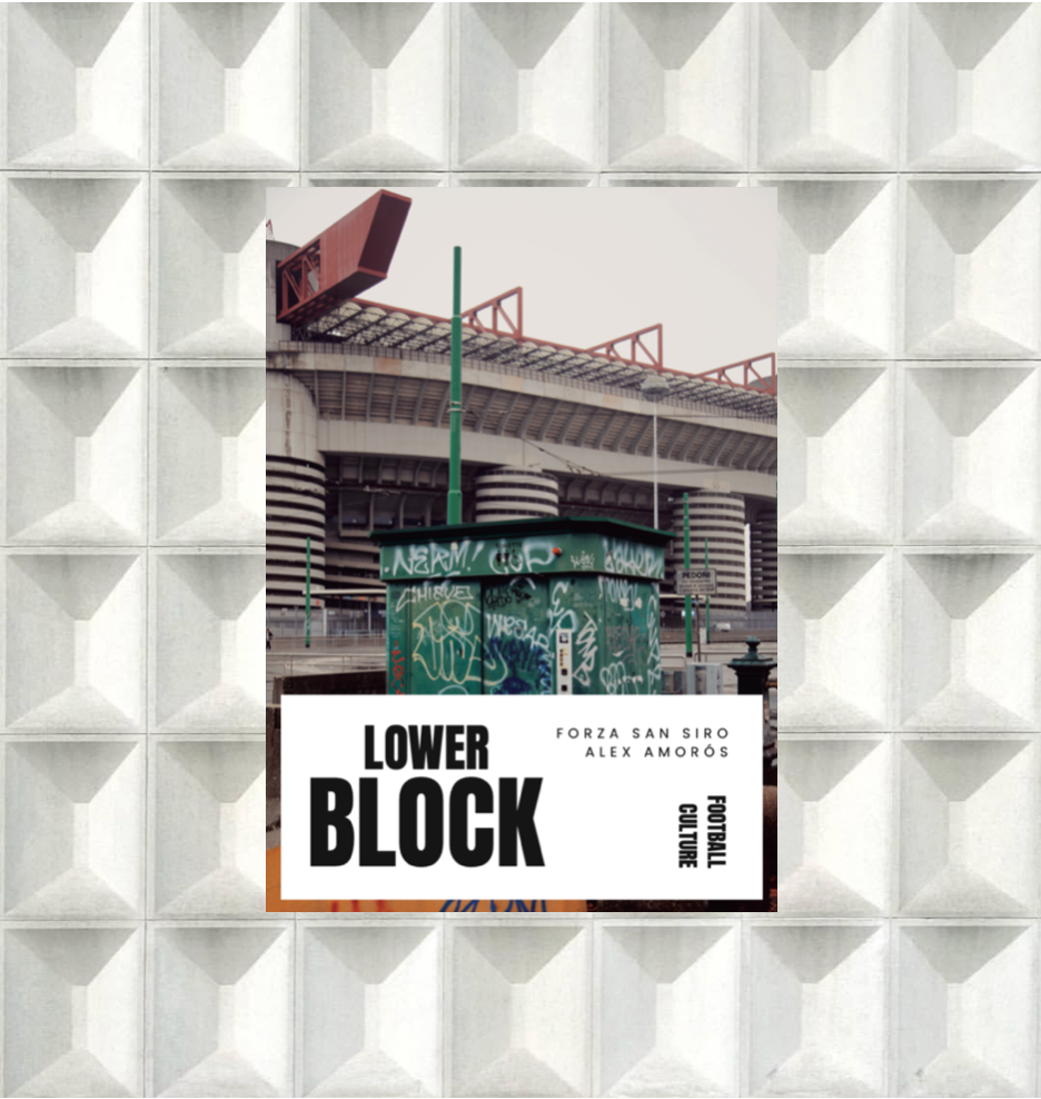 Lower Block Zine Forza San Siro | Alex Amorós