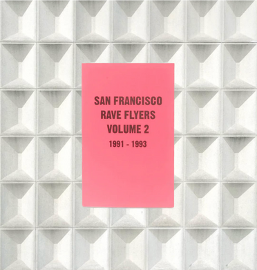 SF Rave Flyers 1991-1993 Volume 2