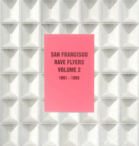 SF Rave Flyers 1991-1993 Volume 2