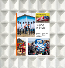 Carica l'immagine nel visualizzatore di Gallery, Regula Tschumi - Buried in Style. Artistic Coffins and Funerary Culture in Ghana